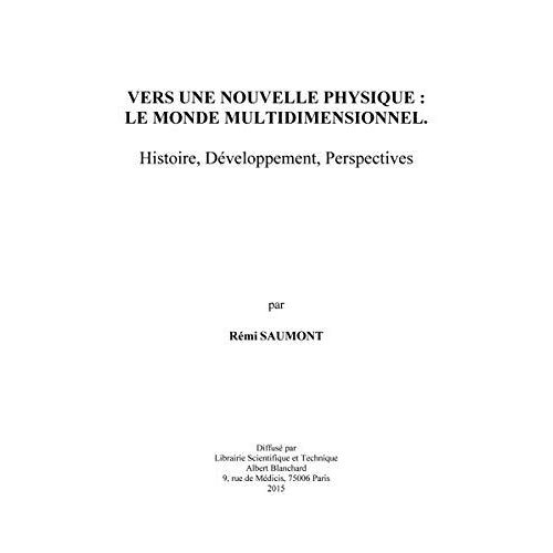 Vers Une Nouvelle Physique, Le Monde Multidimensionnel - Histoire, Développement, Perspectives