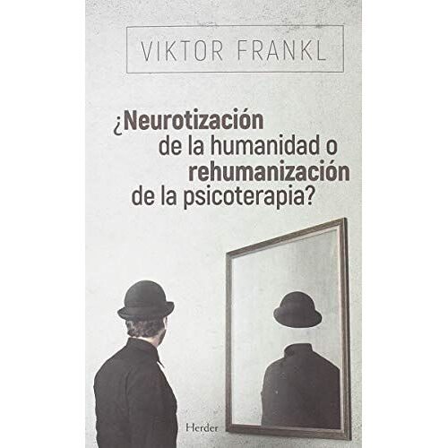 ¿Neurotización De La Humanidad O Rehumanización De La Psicoterapia?