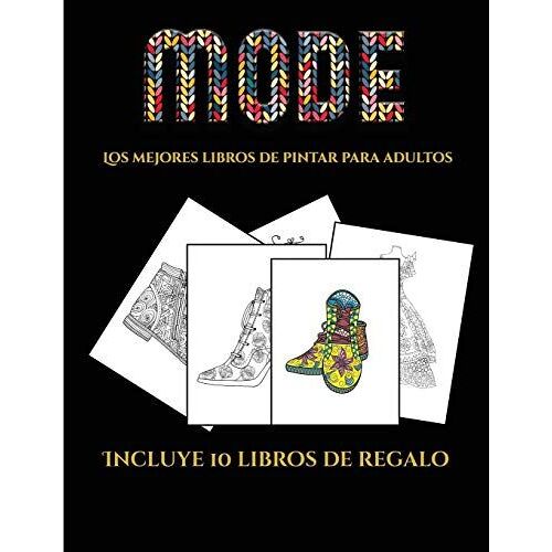 Los Mejores Libros De Pintar Para Adultos (Moda): Este Libro Contiene 36 Láminas Para Colorear Que Se Pueden Usar Para Pintarlas, Enmarcarlas Y / O Me