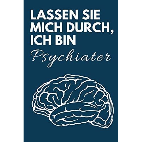 Lassen Sie Mich Durch, Ich Bin Psychiater: Lustiges Notizbuch Für Psychiater, Perfekt Als Geschenkidee Geeignet