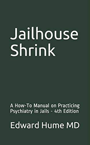 Jailhouse Shrink: A How-To Manual On Practicing Psychiatry In Jails - 4th Edition