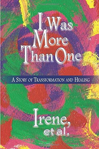 I Was More Than One: A Story Of Transformation And Healing