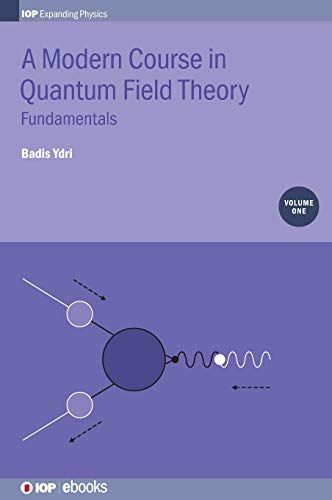 A Modern Course In Quantum Field Theory, Volume 1
