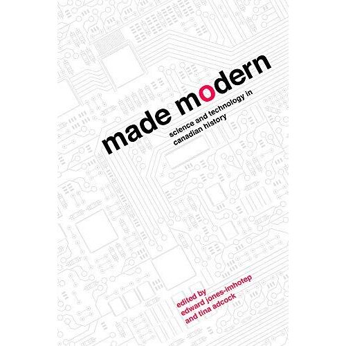 Made Modern: Science And Technology In Canadian History