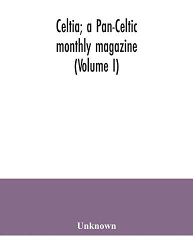 Celtia; A Pan-Celtic Monthly Magazine (Volume I)