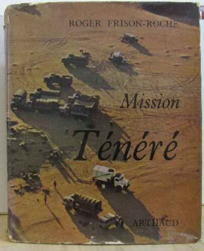 Mission Ténéré: Photographies De Pierre Vals, Henri Montangerand, Roland Heu, Roger Frison-Roche