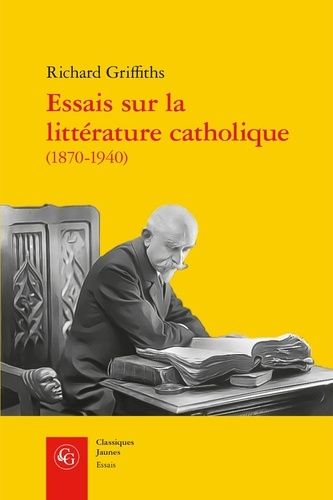 Essais Sur La Littérature Catholique (1870-1940) - Pèlerins De L'absolu