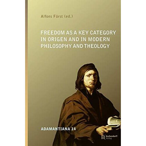 Freedom As A Key Category In Origen And In Modern Philosophy And Theology