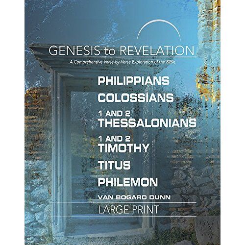 Genesis To Revelation: Philippians, Colossians, 1-2 Thessalonians, 1-2 Timothy, Titus, Philemon Participant Book