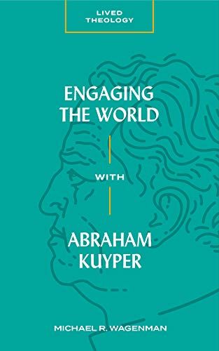 Engaging The World With Abraham Kuyper