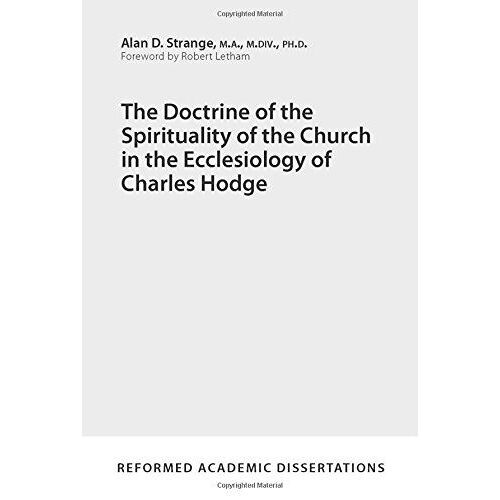 The Doctrine Of The Spirituality Of The Church In The Ecclesiology Of Charles Hodge