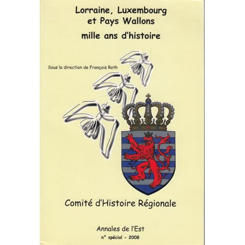 Lorraine, Luxembourg Et Pays Wallon - Mille Ans D'Histoire