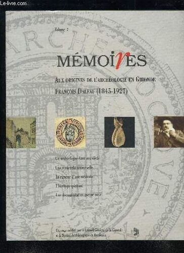 Aux Origines De L'archeologie En Gironde Francois Daleau (1845-1927) - Collection Memoires Volume 2