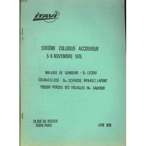 6e Colloque Accouveur, 5-6 Nov. 1975. Maladie De Gumboro, Dr. Lecerf / Colibacillose, Drs. Schrike, Renault, Lafont / Pseudo-Perosis Des Volailles, Mr. Sauveur.