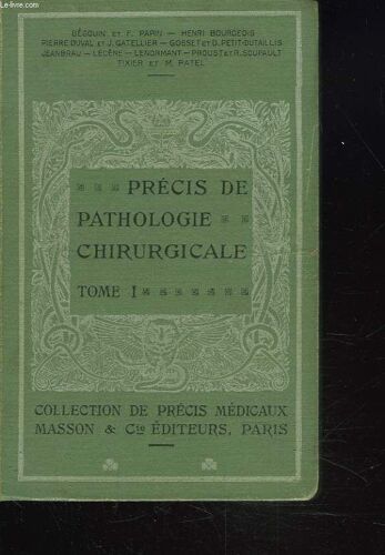 Precis De Pathologie Chirurgicale. Tome I. Pathologie Chirurgicale Generale. Maladies Generales Des Tissus.