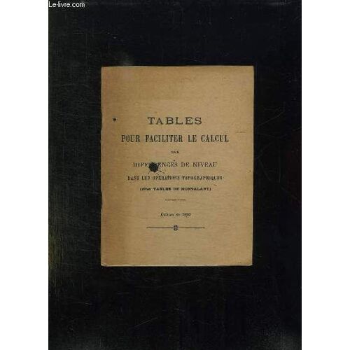 Tables Pour Faciliter Le Calcul Des Differences De Niveau Dans Les Operations Topographiques. Dites Tables De Montalant.