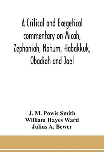 A Critical And Exegetical Commentary On Micah, Zephaniah, Nahum, Habakkuk, Obadiah And Joel