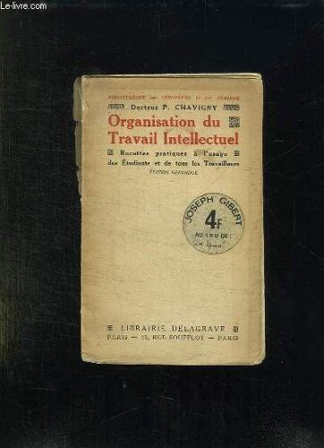 Organisation Du Travail Intellectuel. Recettes Pratiques A L Usage Des Etudiants De Toutes Les Facultes Et Tous Les Travailleurs.