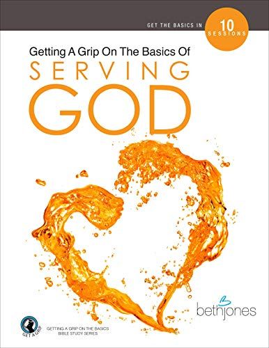 Getting A Grip On The Basics Of Serving God