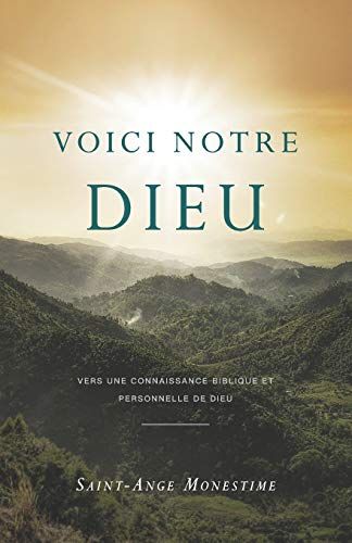 Voici Notre Dieu: Vers Une Connaissance Biblique Et Personnelle De Dieu