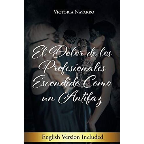 El Dolor De Los Profesionales Escondido Como Un Antifaz