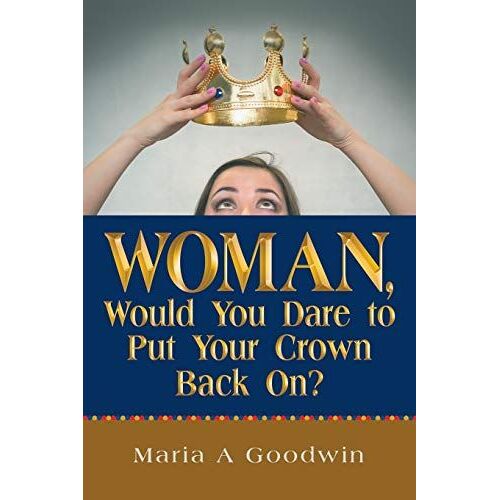 Woman, Would You Dare To Put Your Crown Back On?