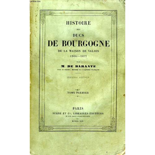 Histoire Des Ducs De Bourgogne, De La Maison De Valois, 1364-1477, Tome I