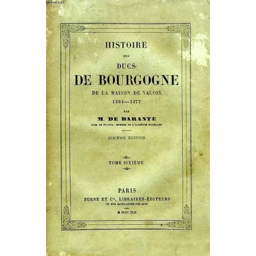 Histoire Des Ducs De Bourgogne, De La Maison De Valois, 1364-1477, Tome Vi