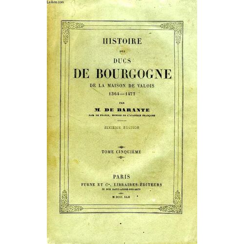 Histoire Des Ducs De Bourgogne, De La Maison De Valois, 1364-1477, Tome V