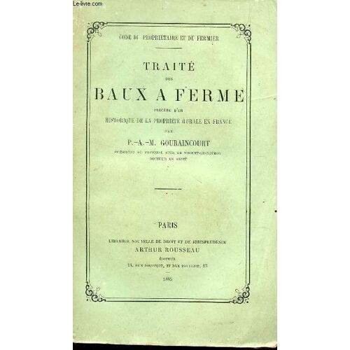 Traite Des Baux A La Ferme - Precede D'un Historique De La Propriete Rurale En France / Collection Code Du Proprietaire Et Du Fermier.