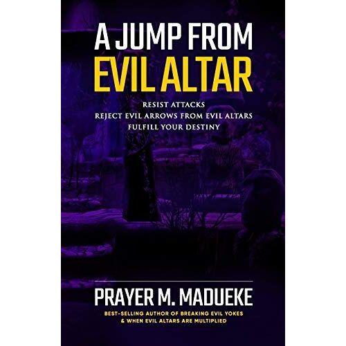 A Jump From Evil Altar: Resist Attacks, Reject Evil Arrows From Evil Altars: 2 (Dealing With Evil Altars)
