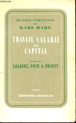 Travail Salarie Et Capital - Suivi De Salaire, Prix Et Profit / Oeuvres Completes De Karl Marx.