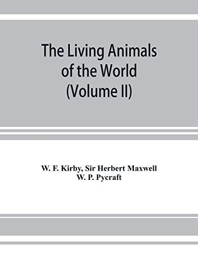 The Living Animals Of The World, A Popular Natural History. An Interesting Description Of Beasts, Birds, Fishes, Reptiles, Insects, Etc., With Authentic Anecdotes (Volume Ii)