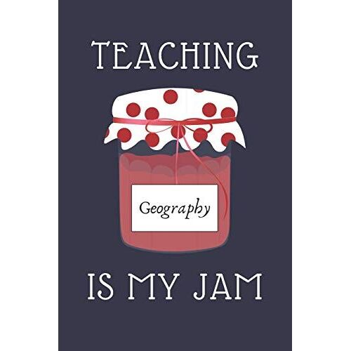 Teaching Geography Is My Jam: Journal For Geography Teachers | Geography Teacher Appreciation Funny Gift | 120+ Pages | 6x9" | Funny Novelty Notebook Gift Idea For Men & Women