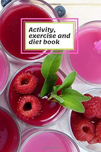 Activity, Exercise And Diet Book: A Daily Diary Of Food, Diet, Exercise And Physical Activity That Will Help You Become The Best Version Of Yourself. ... (111 Pages, Text, Fields To Save, 6 X 9)