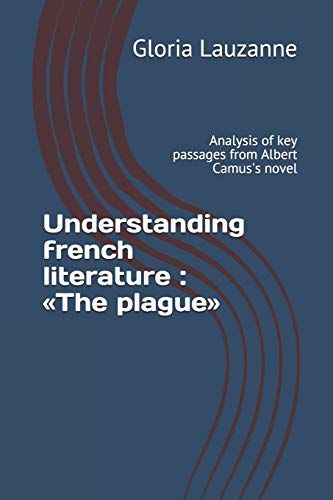 Understanding French Literature: The Plague: Analysis Of Key Passages From Albert Camus's Novel