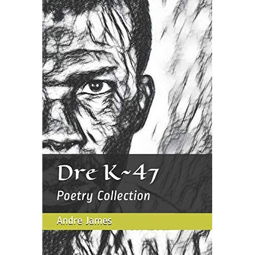 Dre K 47: Poetry Collection
