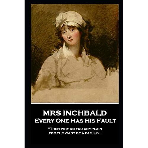 Mrs Inchabald - Every One Has His Fault