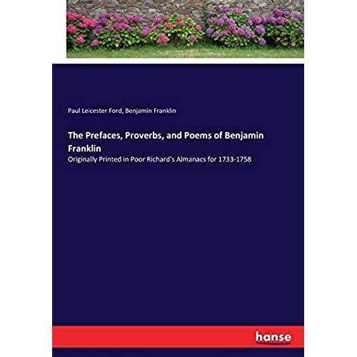 The Prefaces, Proverbs, And Poems Of Benjamin Franklin