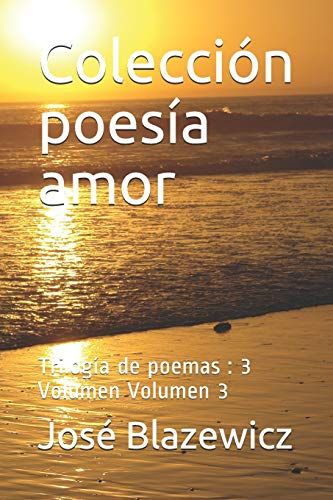 Colección Poesía Amor: Trilogía De Poemas: 3 Volumen Volumen 3