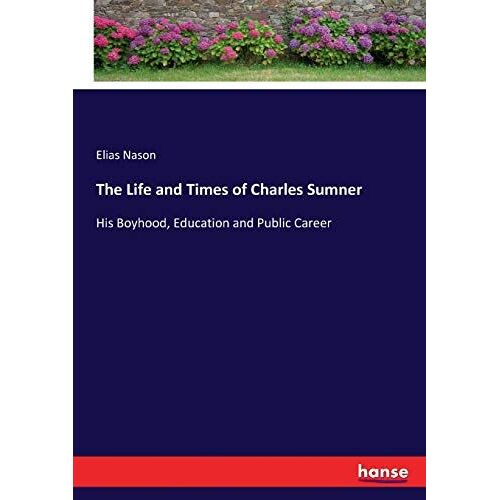 The Life And Times Of Charles Sumner