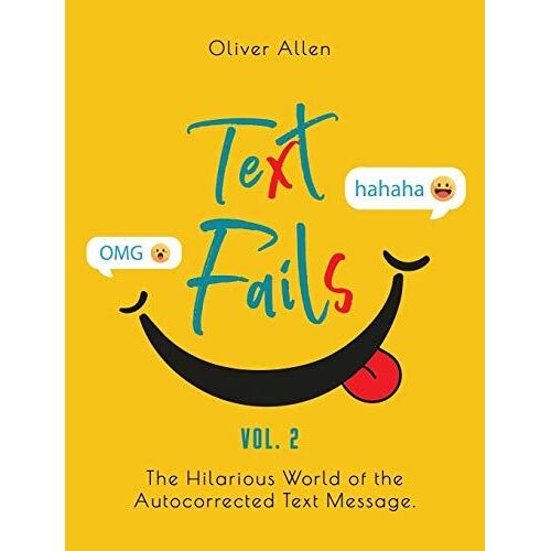 Text Fails: The Hilarious World Of The Autocorrected Text Message. The Best Collection Of Funniest Text Fail Ever. (Vol. 2)