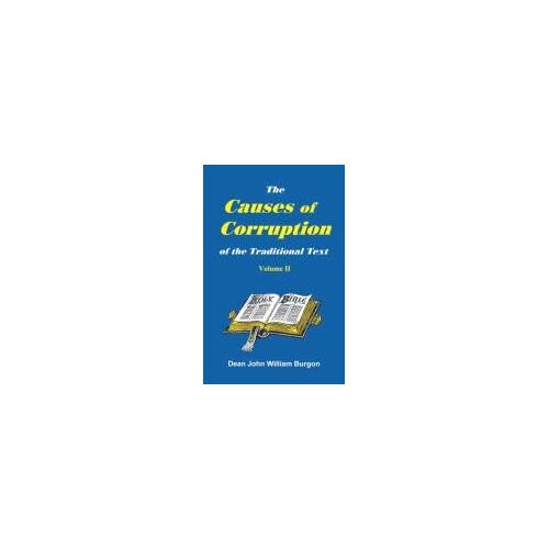The Cause Of Corruption Of The Traditional Text, Vol. Ii