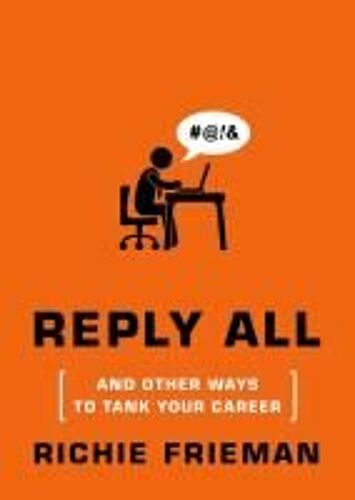 Reply All...And Other Ways To Tank Your Career: A Guide To Workplace Etiquette