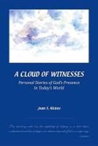 A Cloud Of Witnesses: Personal Stories Of God's Presence In Today's World