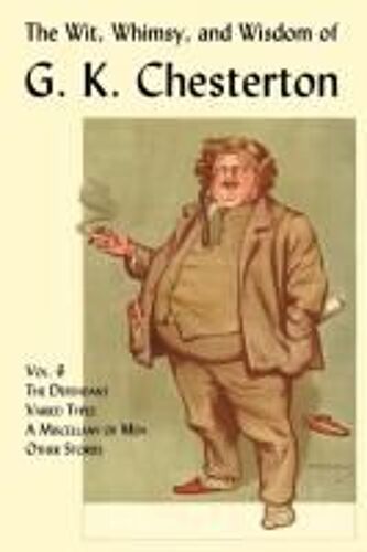 The Wit, Whimsy, And Wisdom Of G. K. Chesterton, Volume 6
