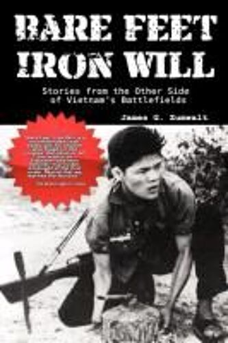 Bare Feet, Iron Will   Stories From The Other Side Of Vietnam's Battlefields