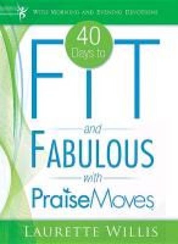 40 Days To Fit And Fabulous: With Praise Moves [With Dvd]