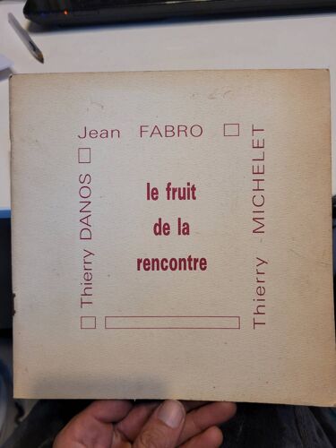 Le Fruit De La Rencontre ... Thierry Danos, Jean Fabro Et Thierry Michelet