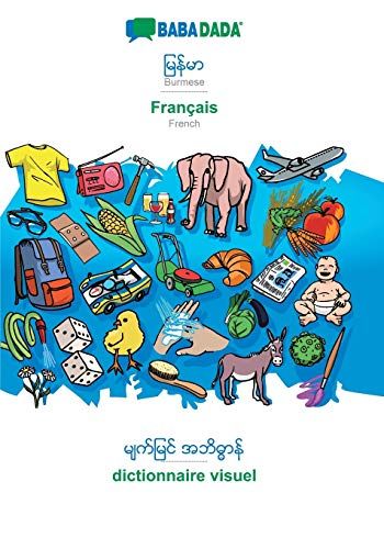 Babadada, Burmese (In Burmese Script) - Français, Visual Dictionary (In Burmese Script) - Dictionnaire Visuel